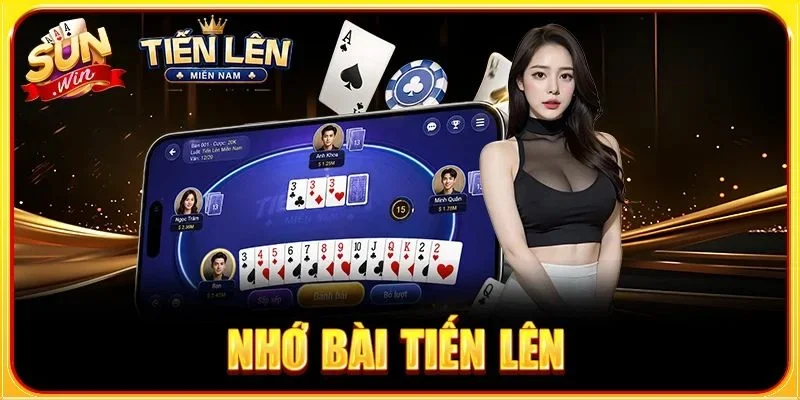 5+ Mẹo Nhớ Bài Tiến Lên Kiểm Soát Tốt Bàn Chơi Tại SUNWIN